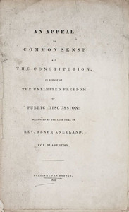 Title page, An Appeal to Common Sense and the Constitution, in Behalf of the Unlimited Freedom of Public Discussion: Occasioned by the Late Trial of Rev. Abner Kneeland, for Blasphemy (Boston, 1834). Courtesy of the American Antiquarian Society, Worcester, Massachusetts.