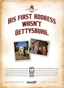 "His First Address Wasn't Gettysburg," advertisement for the Kentucky Abraham Lincoln Bicentennial in 2008. Courtesy of the Kentucky Department of Tourism.