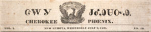 The Cherokee Phoenix, printed from 1828 until 1834, was the first American Indian newspaper. It made use of the recently created Cherokee syllabary, printing columns in both Cherokee and English. Elias Boudinot, who edited the Phoenix from 1828 until 1832, resigned the position after he abandoned the antiremoval cause. Masthead of the Cherokee Phoenix, New Echota, Georgia, edited by Elias Boudinot, printed weekly by Isaac H. Harris, Vol. I, No. 20, July 9, 1828. Courtesy of the American Antiquarian Society, Worcester, Massachusetts.