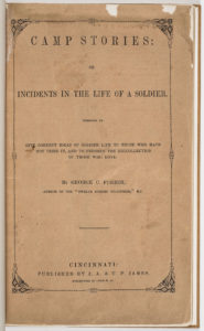 3. Camp Stories: or Incidents in the Life of a Soldier, by George C. Furber (Cincinnati, 1849). Courtesy of the American Antiquarian Society, Worcester, Massachusetts. Cheap works such as Furber’s Camp Stories sought to capture the print market for Mexican War soldier narratives begun by Camp Life of a Volunteer. Furber’s publisher sold a number of Mexican War books using the subscription method. 