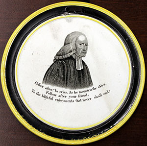 11. "Follow after … ," unknown (ca. 1840). John Wesley transfer print earthenware plate. Lake Collection, from the Methodist Collection at Drew University, Madison, New Jersey. Photo by the author. Click for enlargement in new window.