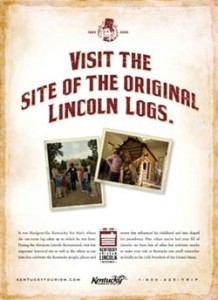 "Visit the Site of the Original Lincoln Logs," advertisement for the Kentucky Abraham Lincoln Bicentennial in 2008. Courtesy of the Kentucky Department of Tourism.