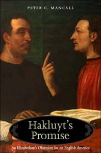 Peter C. Mancall, Hakluyt’s Promise: An Elizabethan’s Obsession for an English America. New Haven and London: Yale University Press, 2007. 378 pp., cloth, $38.