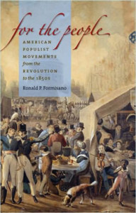 Ronald P. Formisano, For the People: American Populist Movements from the Revolution to the 1850s. Chapel Hill: University of North Carolina Press, 2007. 328 pp., hardcover, $35.00.