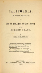 Title page of California, In-Doors and Out; Or, How We Farm, Mine, and Live Generally in the Golden State, by Eliza W. Farnham (New York, 1856). Courtesy of the American Antiquarian Society, Worcester, Massachusetts.