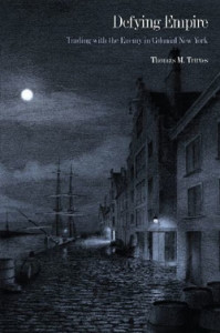 Thomas M. Truxes, Defying Empire: Trading with the Enemy in Colonial New York. New Haven and London: Yale University Press, 2008. xv, 288 pp., cloth, $30.00.