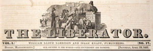 The second masthead for William Lloyd Garrison's Liberator clearly illustrated his conviction that Indian removal and black chattel slavery were deeply intertwined issues. Masthead of The Liberator (second version, used beginning April 23, 1831), Boston, Massachusetts, Vol. I, No. 17, Saturday, April 23, 1831. Courtesy of the American Antiquarian Society, Worcester, Massachusetts.
