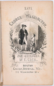 Illustrated title page, wood engraving signed by John Andrew, taken from Life of George Washington. Written for Children, by E. Cecil (Boston, 1859). Courtesy of the American Antiquarian Society, Worcester, Massachusetts.