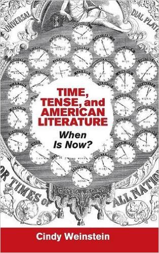 Cindy Weinstein, Time, Tense, and American Literature: When is Now? Cambridge: Cambridge University Press, 2015. 194 pp., $89.99.